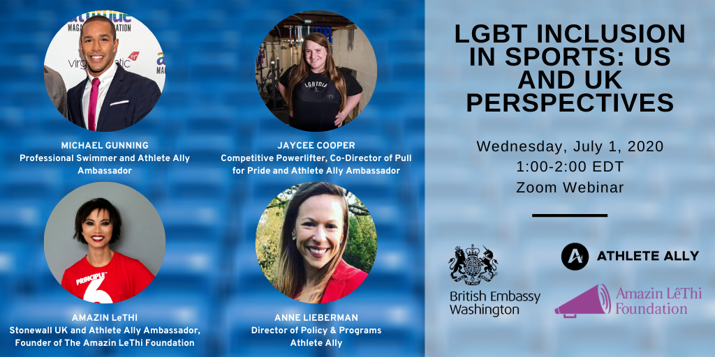 British Embassy Virtual Pride Campaign - A Discussino on LGBT Inclusion in Sports:  US and UK Perspectives - July 1, 2020